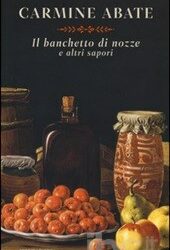 Il banchetto di nozze e altri sapori, nuovo romanzo di Carmine Abate
