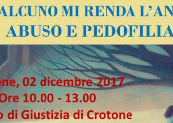 “Qualcuno mi renda l’anima” – “Abuso e Pedofilia” nel Tribunale di Crotone